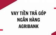 Vay Tín Chấp 200 Triệu Trong 5 Năm Agribank